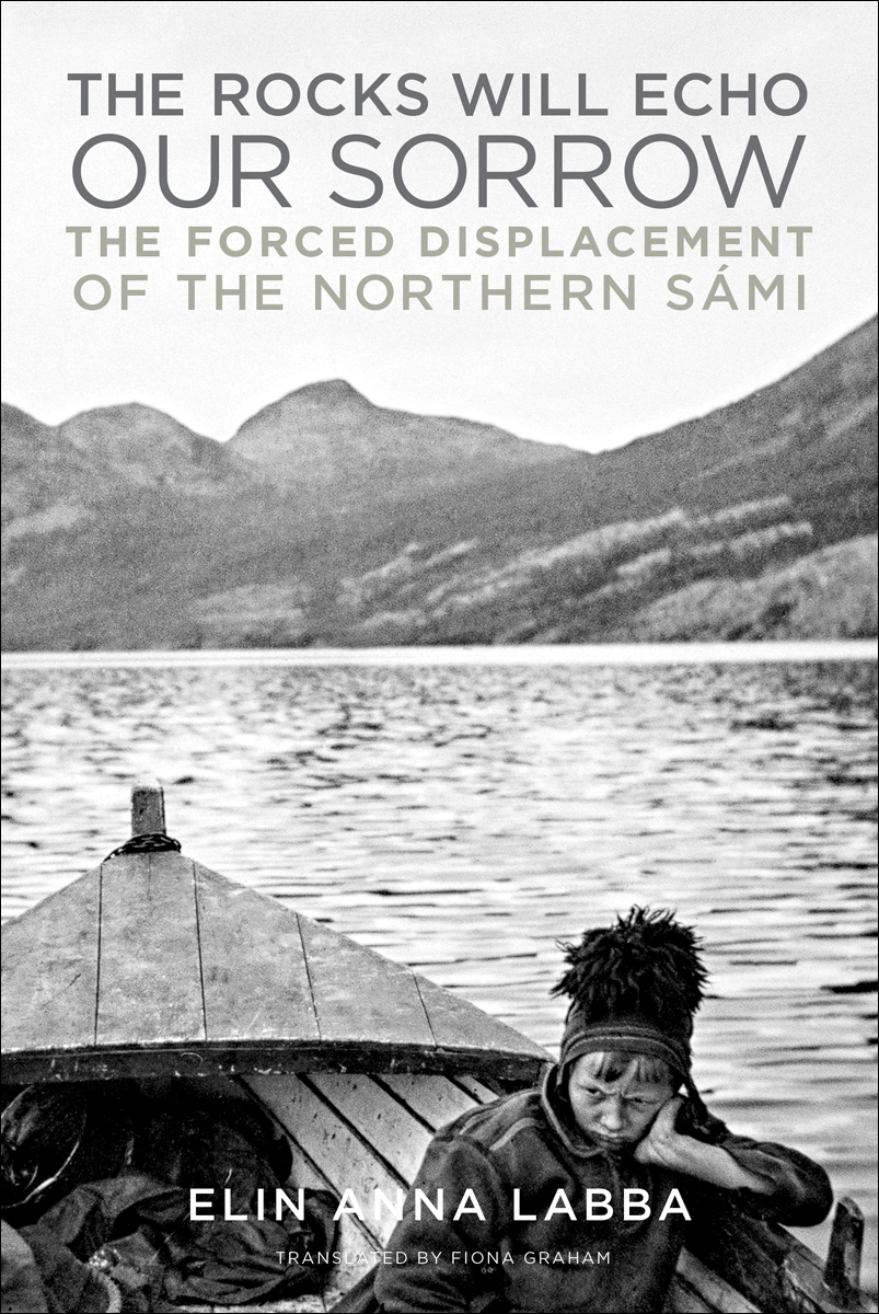 The Rocks Will Echo Our Sorrow The Forced Displacement Of The Northern Smi Elin Anna Labba