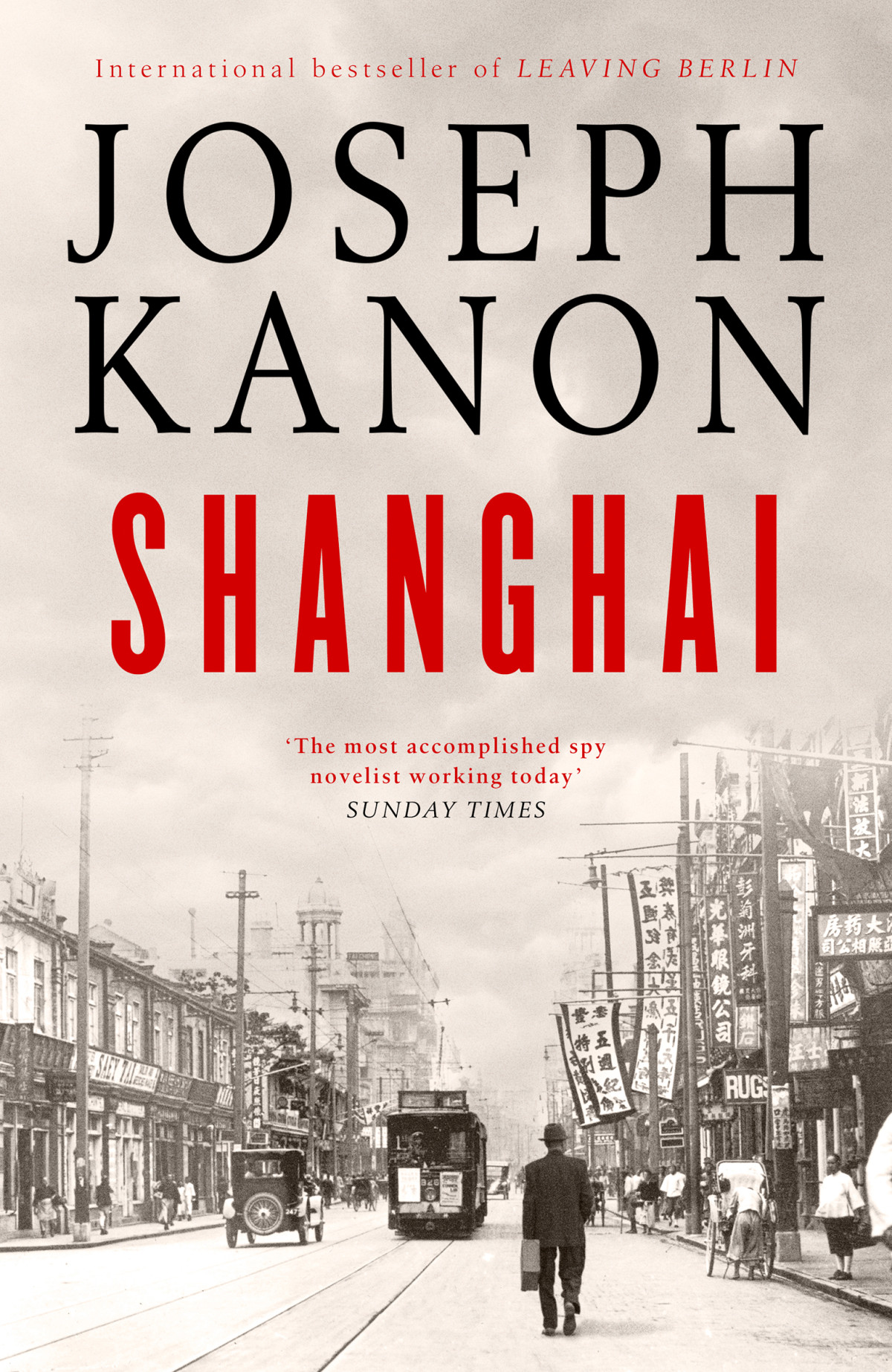 Shanghai A Gripping New Wartime Thriller From The Most Accomplished Spy Novelist Working Today Sunday Times Joseph Kanon