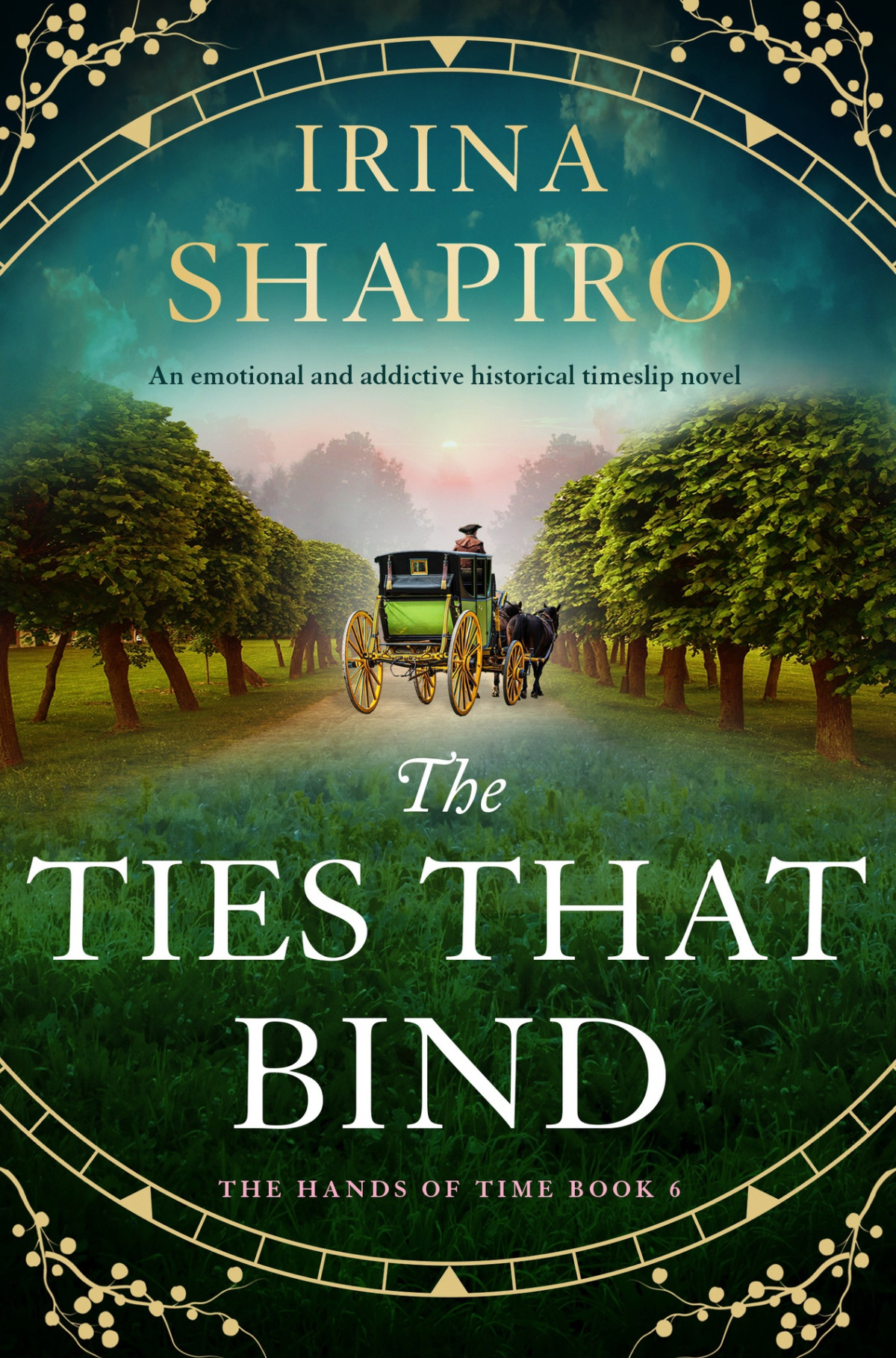 The Ties That Bind An Emotional And Addictive Historical Timeslip Novel The Hands Of Time Book 6 Irina Shapiro