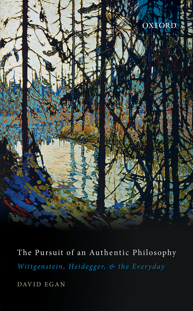 The Pursuit Of An Authentic Philosophy Wittgenstein Heidegger And The Everyday David Egan