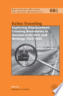Exiles Traveling Exploring Displacement Crossing Boundaries In German Exile Arts And Writings 19331945 Johannes F Evelein