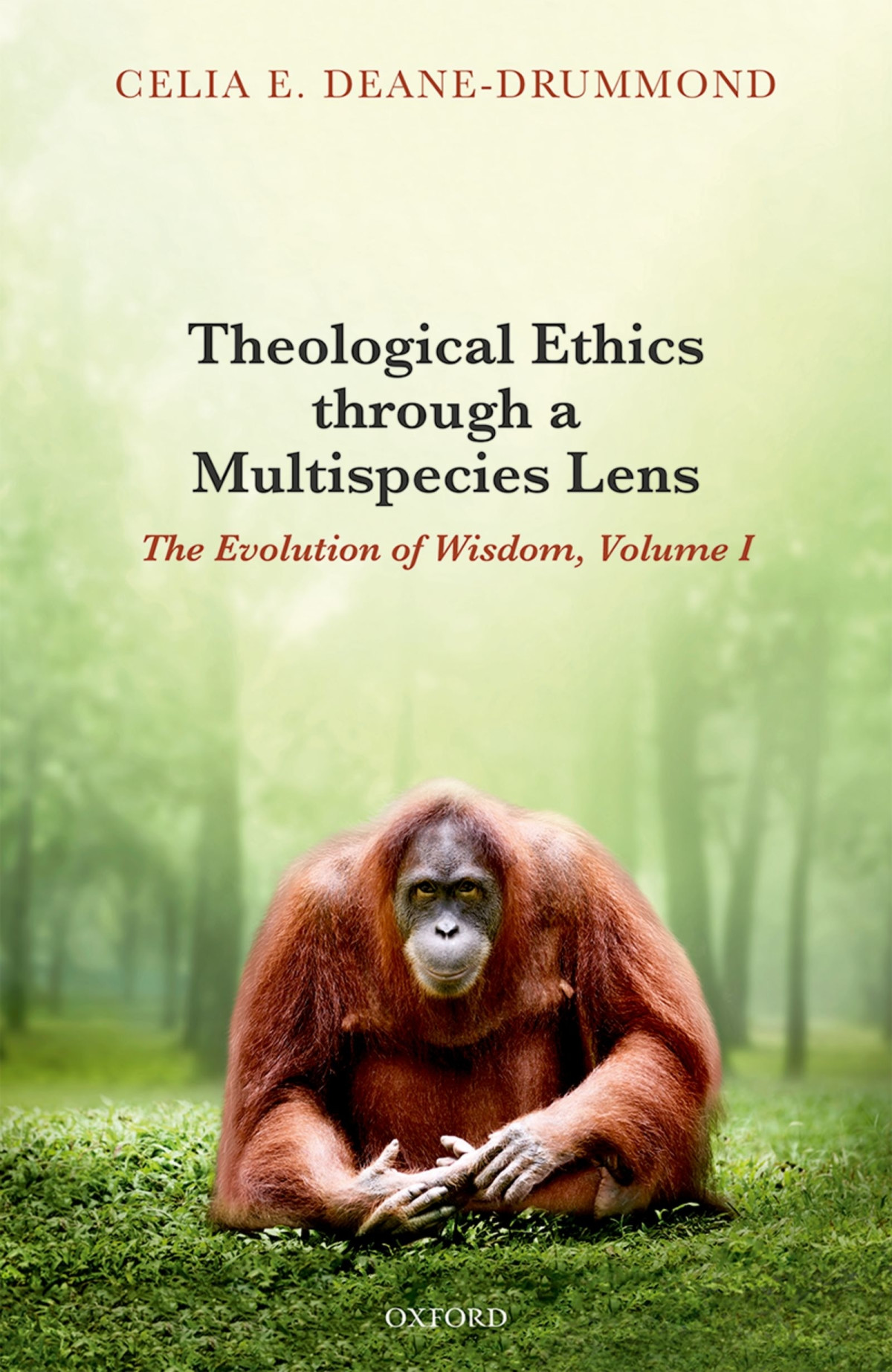 Theological Ethics Through A Multispecies Lens The Evolution Of Wisdom Volume I Celia E Deanedrummond
