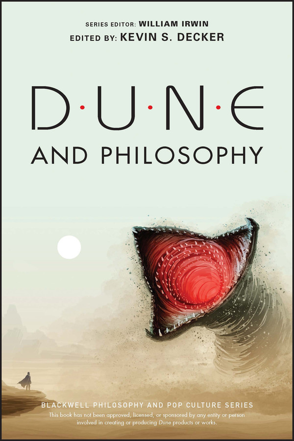 Dune And Philosophy Minds Monads And Muaddib Kevin S Decker