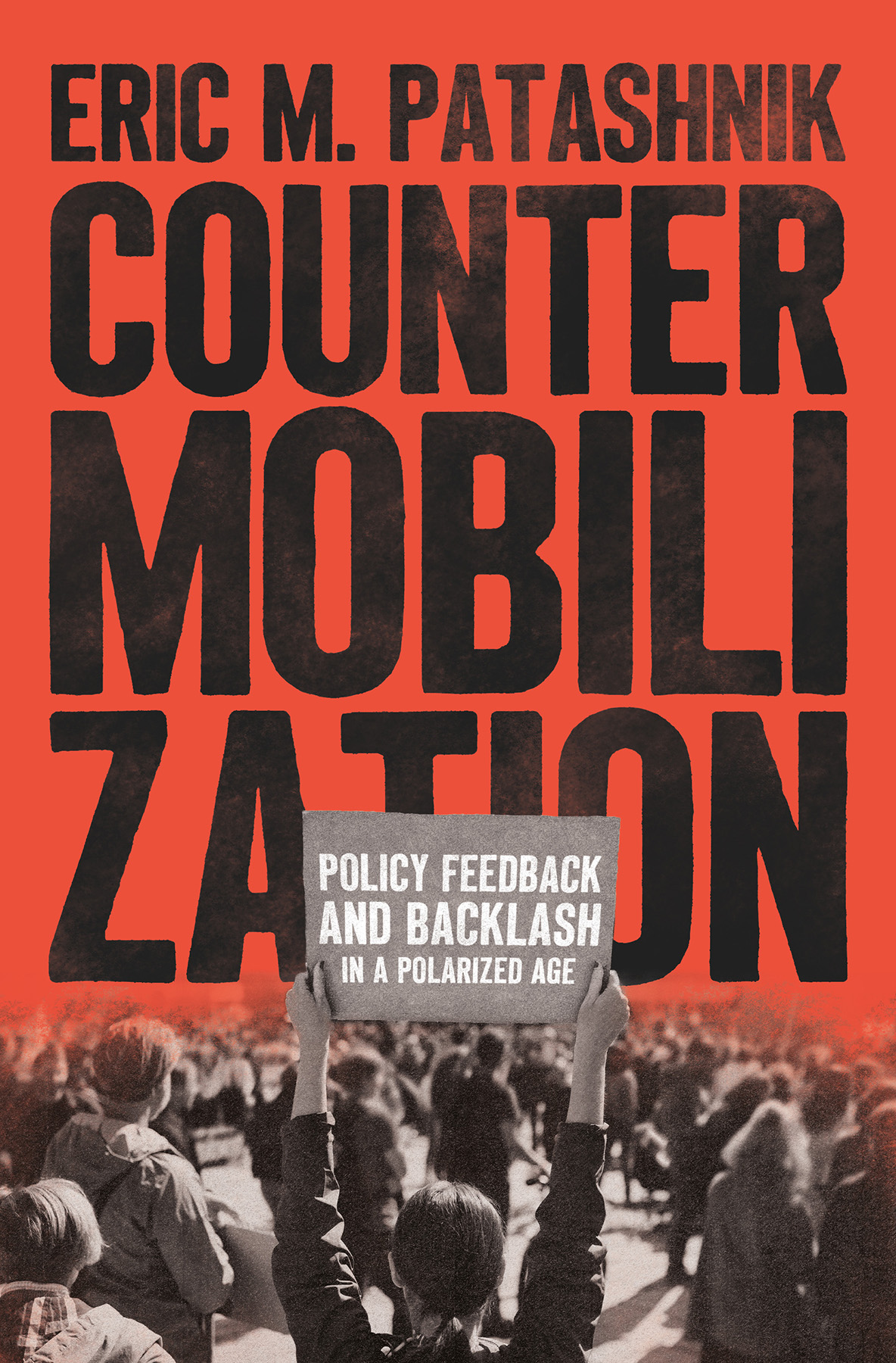 Countermobilization Policy Feedback And Backlash In A Polarized Age Eric M Patashnik