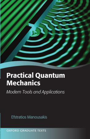 Practical Quantum Mechanics Modern Tools And Applications Efstratios Manousakis