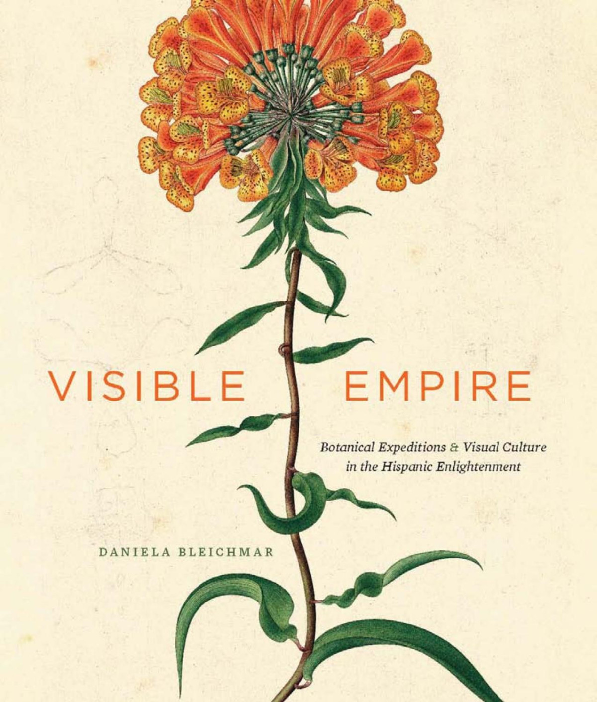 Visible Empire Botanical Expeditions And Visual Culture In The Hispanic Enlightenment Daniela Bleichmar