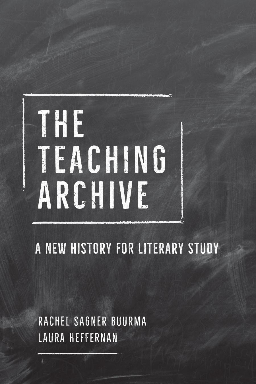 The Teaching Archive A New History For Literary Study Rachel Sagner Buurma Laura Heffernan