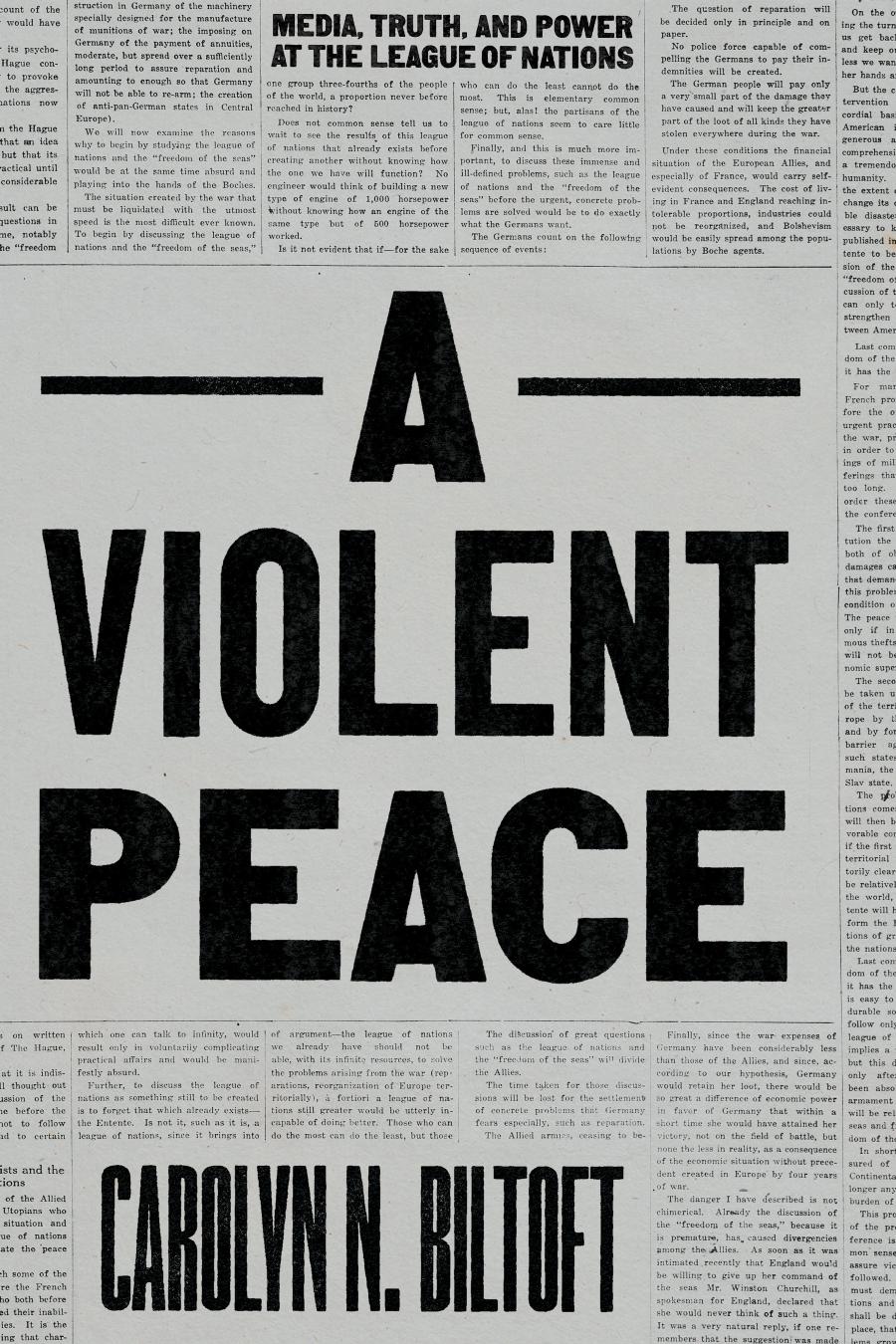 A Violent Peace Media Truth And Power At The League Of Nations Carolyn N Biltoft