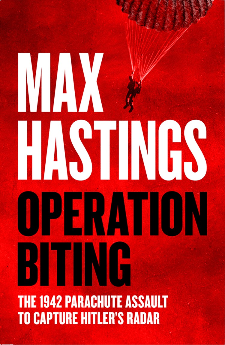 Operation Biting The 1942 Parachute Assault To Capture Hitlers Radar 1st Edition Max Hastings