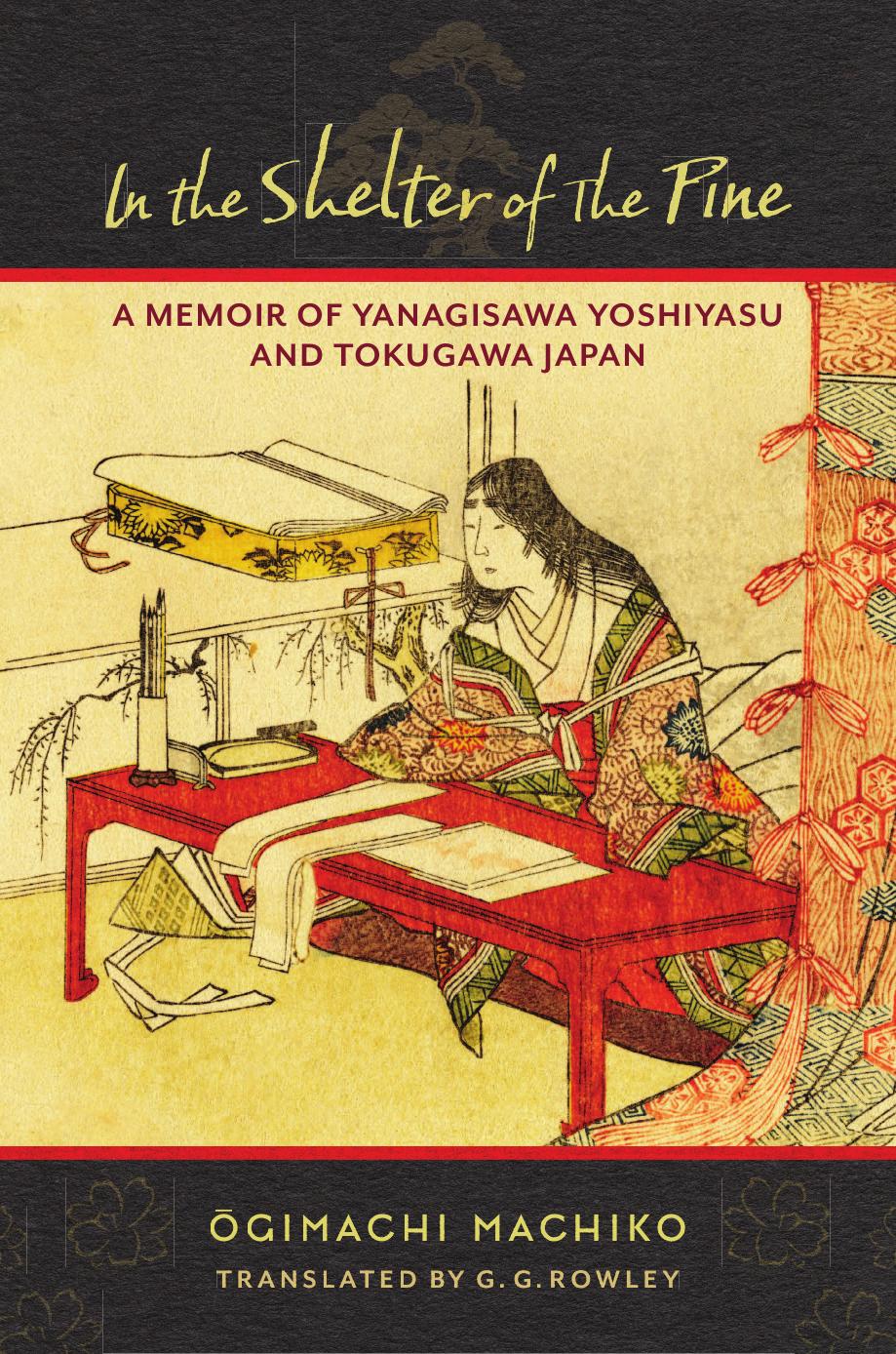 In The Shelter Of The Pine A Memoir Of Yanagisawa Yoshiyasu And Tokugawa Japan Machiko Gimachi