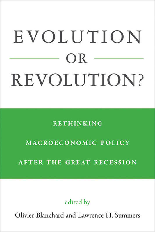Evolution Or Revolution Rethinking Macroeconomic Policy After The Great Recession Rethinking Macroeconomic Policy After The Great Recession Olivier Blanchard Lawrence H Summers
