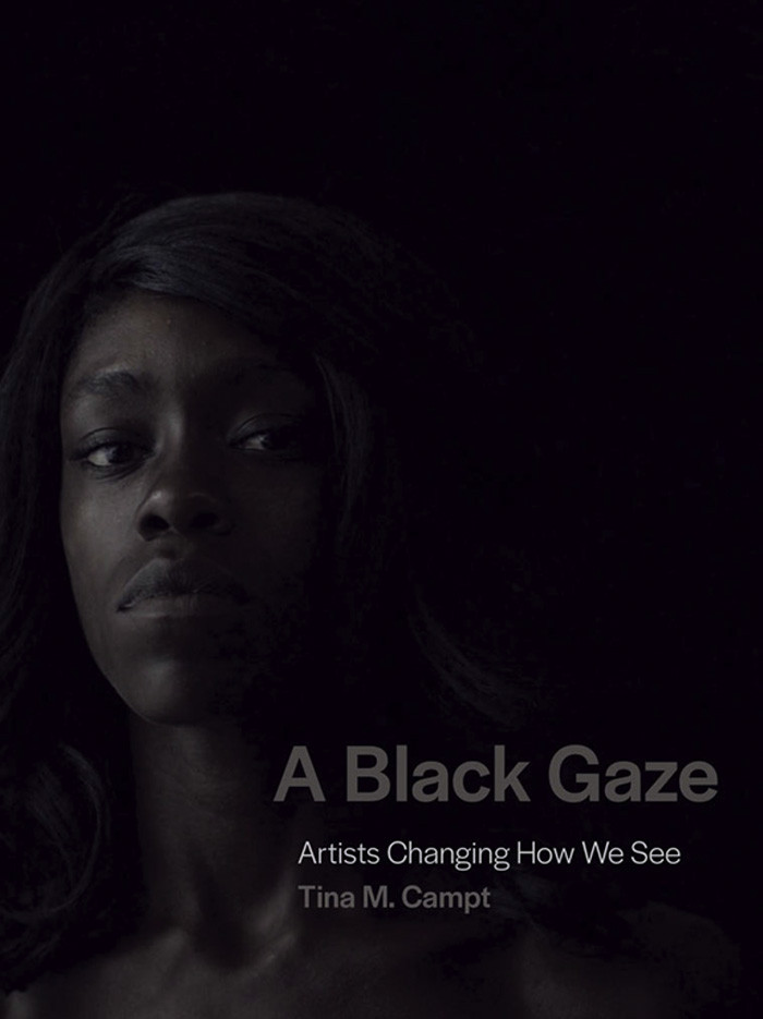 A Black Gaze Artists Changing How We See Artists Changing How We See Tina M Campt