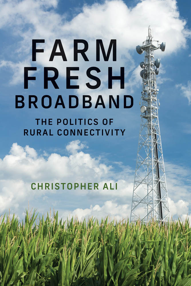Farm Fresh Broadband The Politics Of Rural Connectivity Christopher Ali