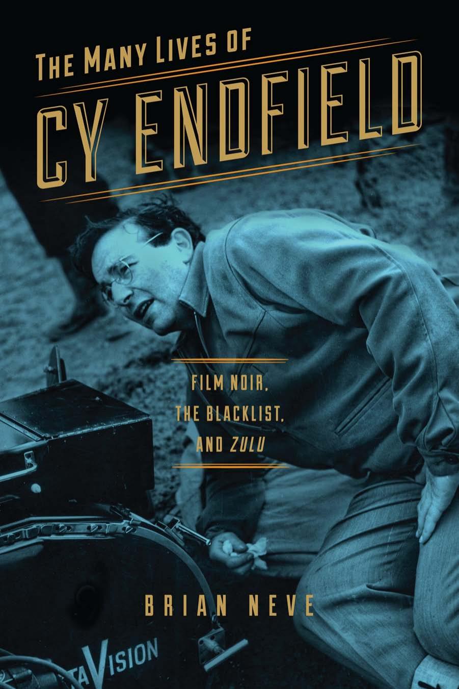 The Many Lives Of Cy Endfield Film Noir The Blacklist And Zulu Brian Neve