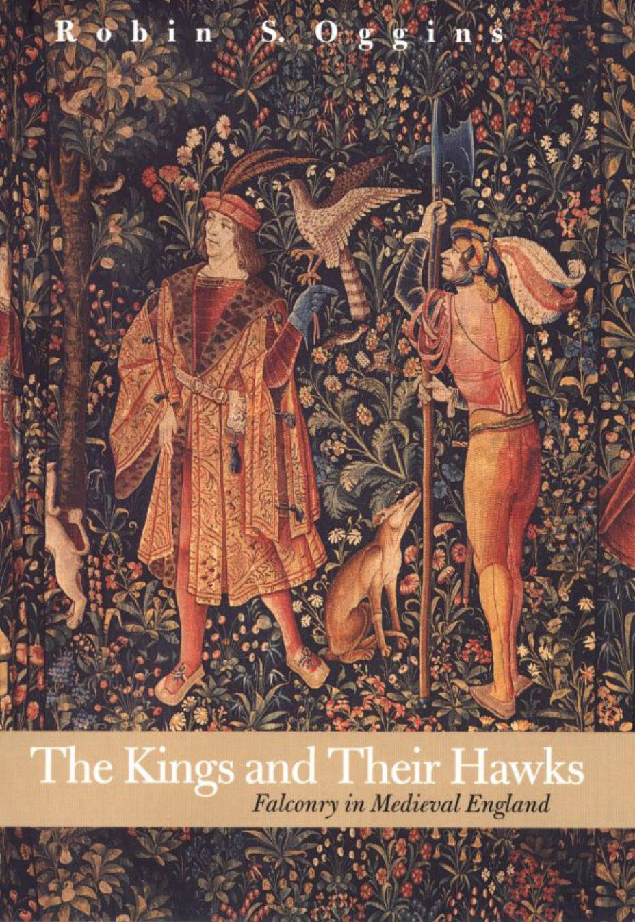 The Kings And Their Hawks Falconry In Medieval England Robin S Oggins