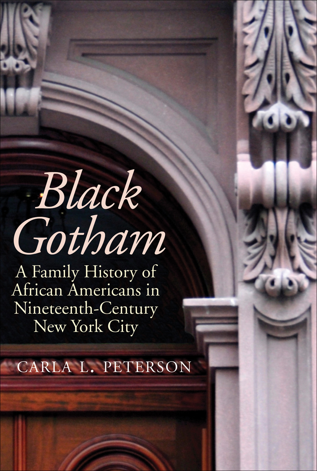 Black Gotham A Family History Of African Americans In Nineteenthcentury New York City Carla L Peterson
