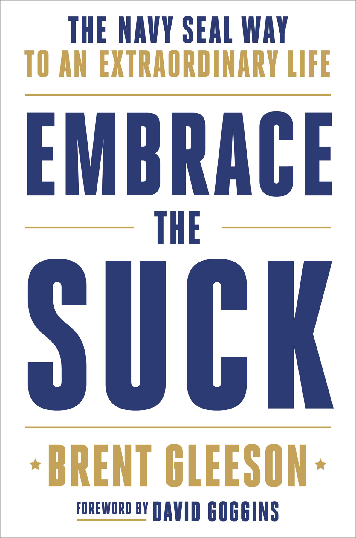 Embrace The Suck The Navy Seal Way To An Extraordinary Life Brent Gleeson