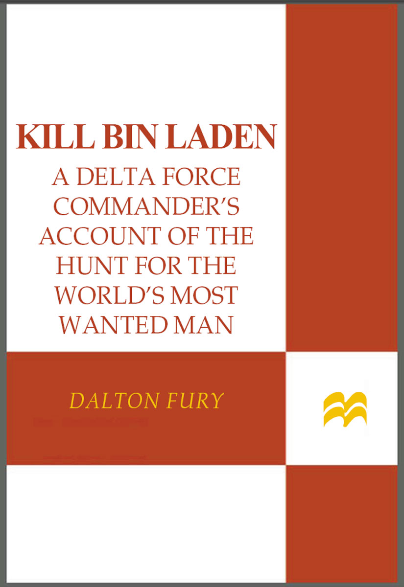 Kill Bin Laden A Delta Force Commanders Account Of The Hunt For The Worlds Most Wanted Man Dalton Fury