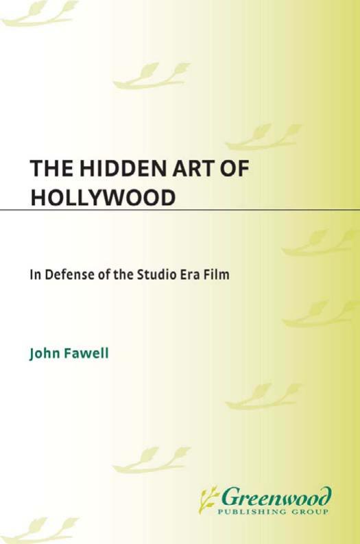 The Hidden Art Of Hollywood In Defense Of The Studio Era Film John Wesley Fawell