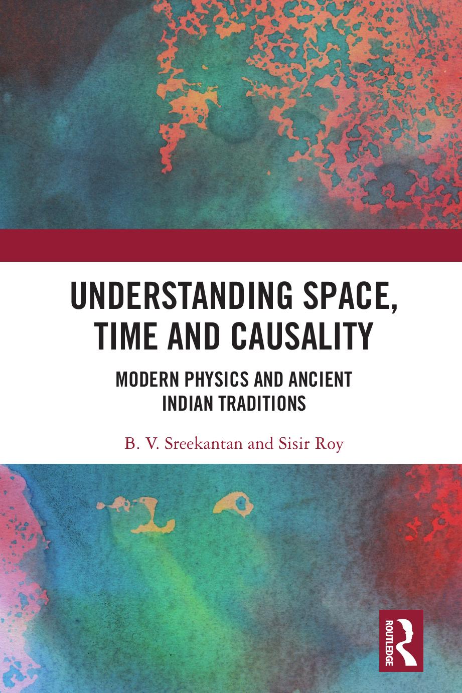 Understanding Space Time And Causality Modern Physics And Ancient Indian Traditions B V Sreekantan Sisir Roy