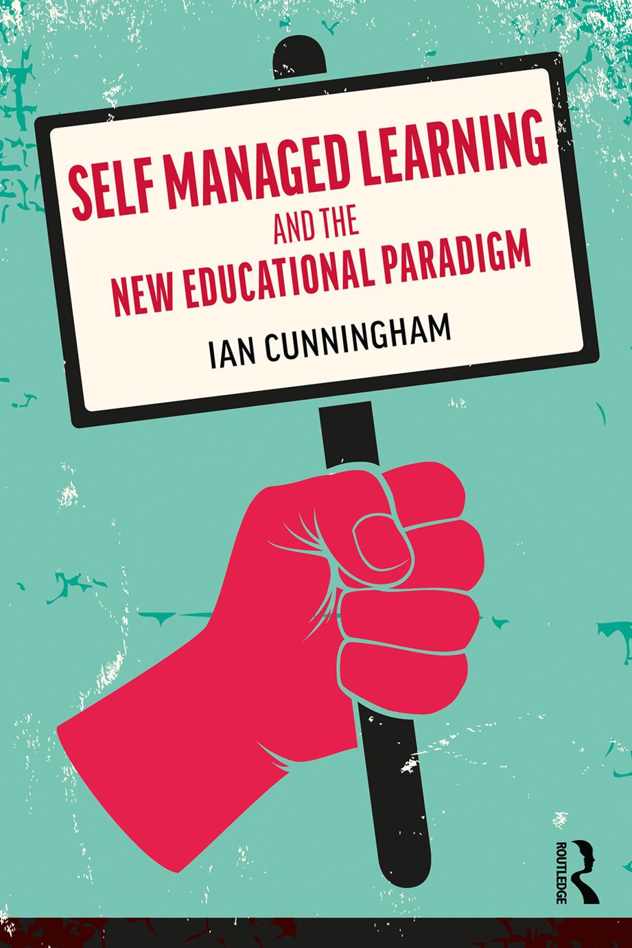 Self Managed Learning And The New Educational Paradigm Ian Cunningham