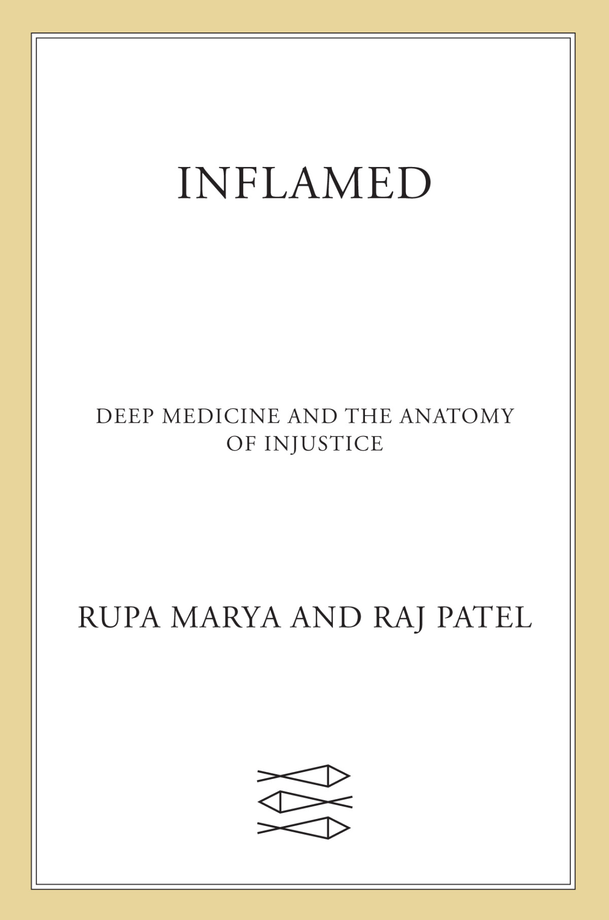 Inflamed Deep Medicine And The Anatomy Of Injustice Rupa Marya Raj Patel