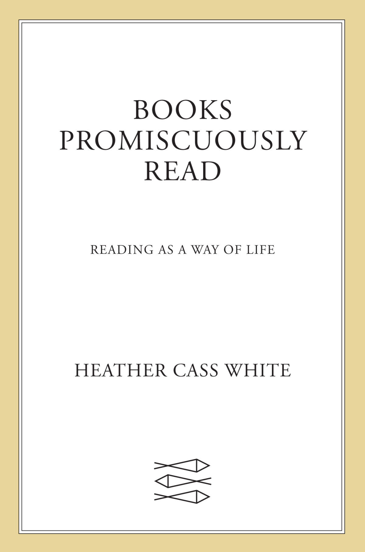 Books Promiscuously Read Reading As A Way Of Life Heather Cass White