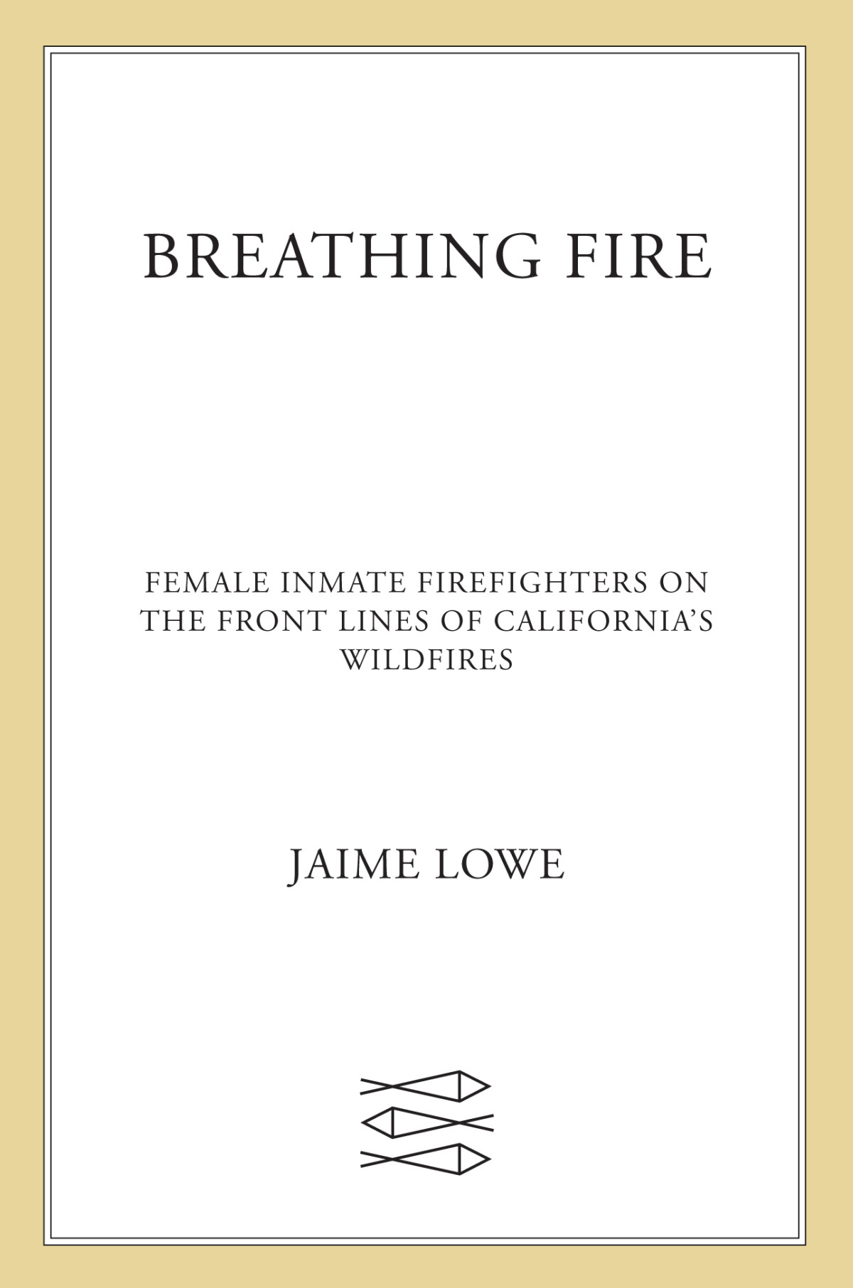 Breathing Fire Female Inmate Firefighters On The Front Lines Of Californias Wildfires Jaime Lowe