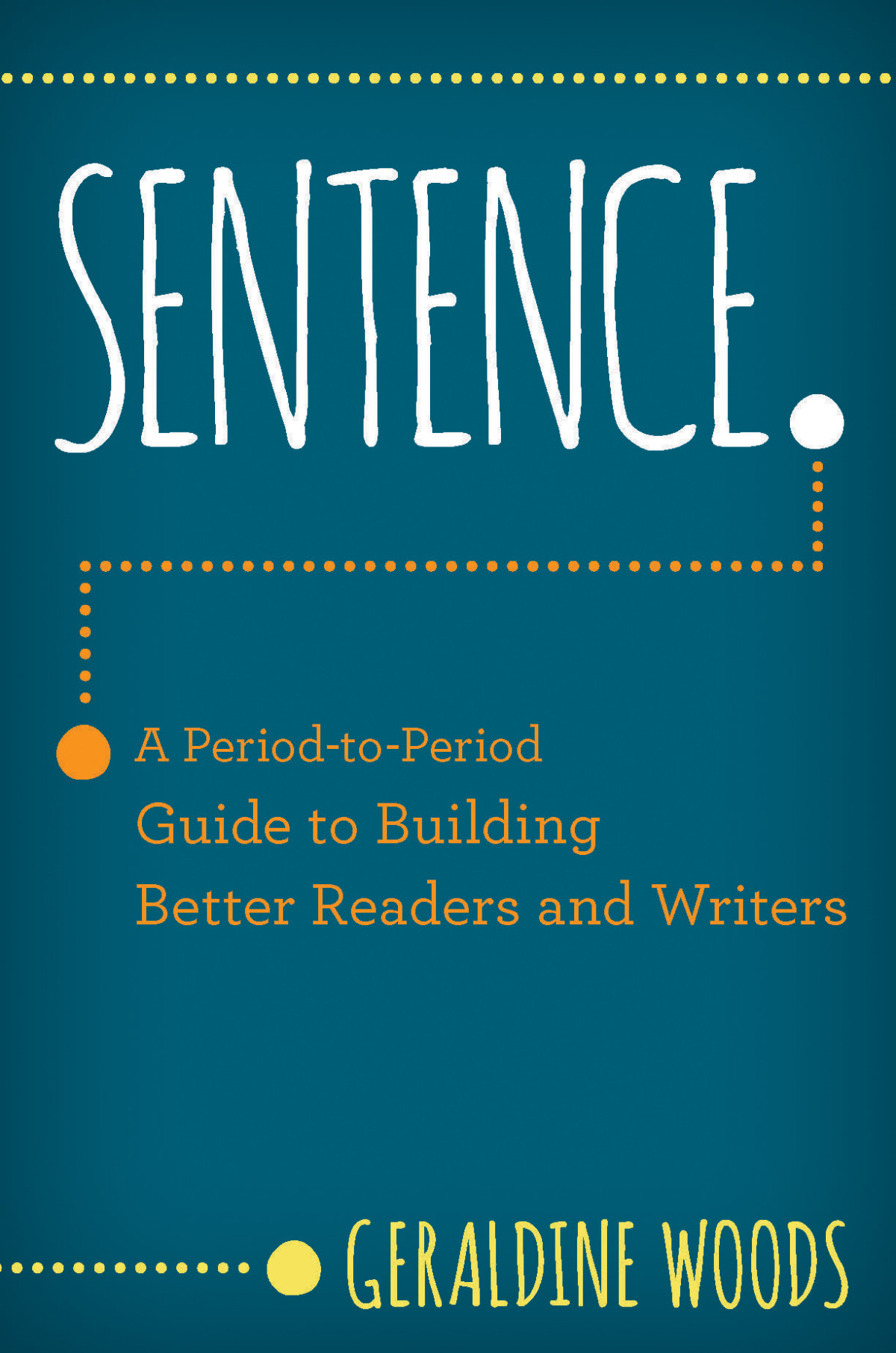 Sentence A Periodtoperiod Guide To Building Better Readers And Writers Geraldine Woods