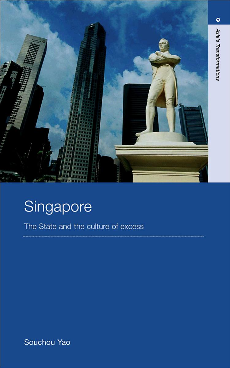 Singapore The State And The Culture Of Excess Souchou Yao