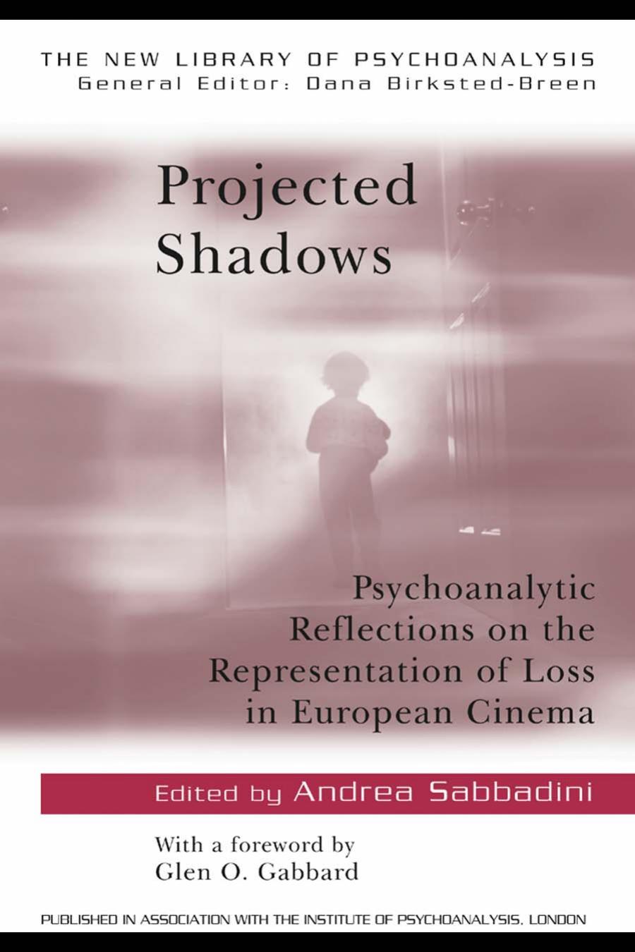 Projected Shadows Psychoanalytic Reflections On The Representation Of Loss In European Cinema Andrea Sabbadini