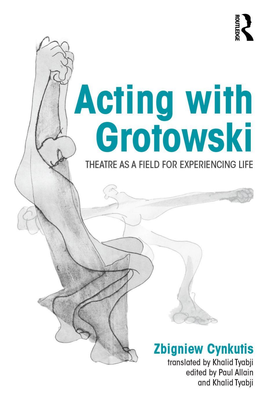 Acting With Grotowski Theatre As A Field For Experiencing Life Zbigniew Cynkutis