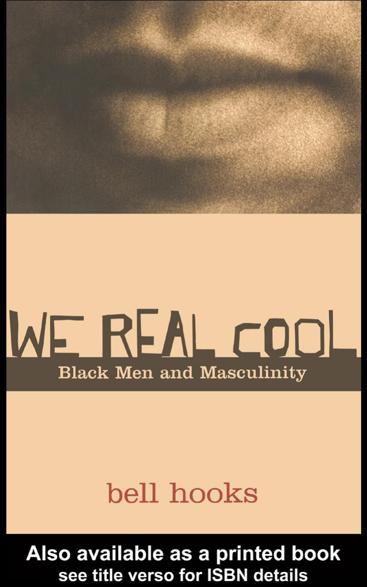 We Real Cool Black Men And Masculinity Bell Hooks
