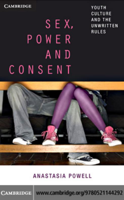 Sex Power And Consent Youth Culture And The Unwritten Rules Anastasia Powell