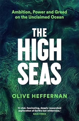 The High Seas Ambition Power And Greed On The Unclaimed Ocean Olive Heffernan