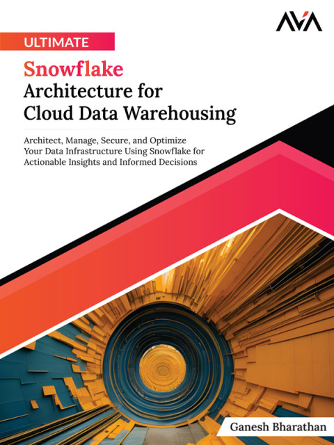 Ultimate Snowflake Architecture For Cloud Data Warehousing 1st Edition Ganesh Bharathan