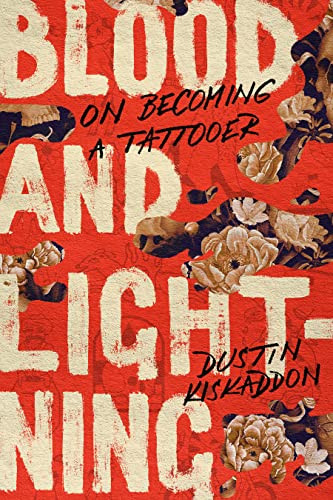 Blood And Lightning On Becoming A Tattooer 1st Edition Dustin Kiskaddon