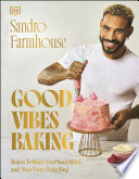 Good Vibes Baking Bakes To Make Your Soul Shine And Your Taste Buds Sing 1st Edition Sandro Farmhouse
