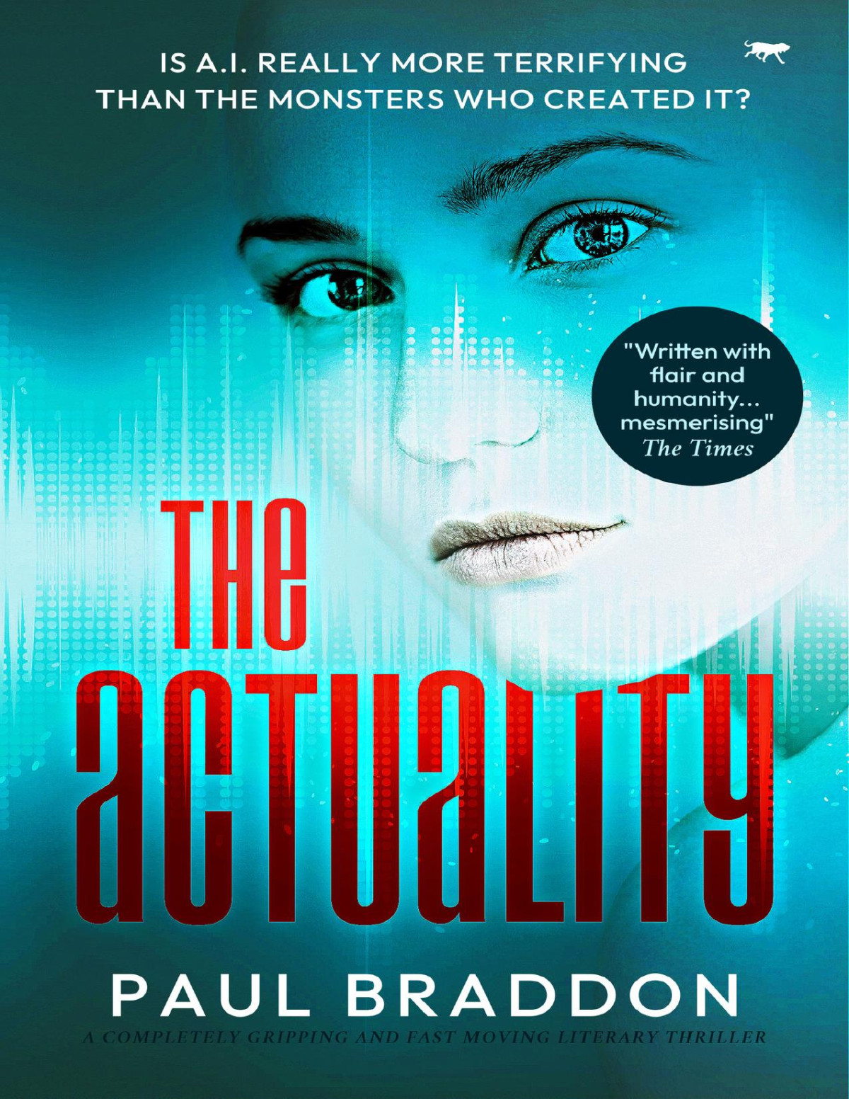 The Actuality A Completely Gripping And Fast Moving Literary Thriller Paul Braddon