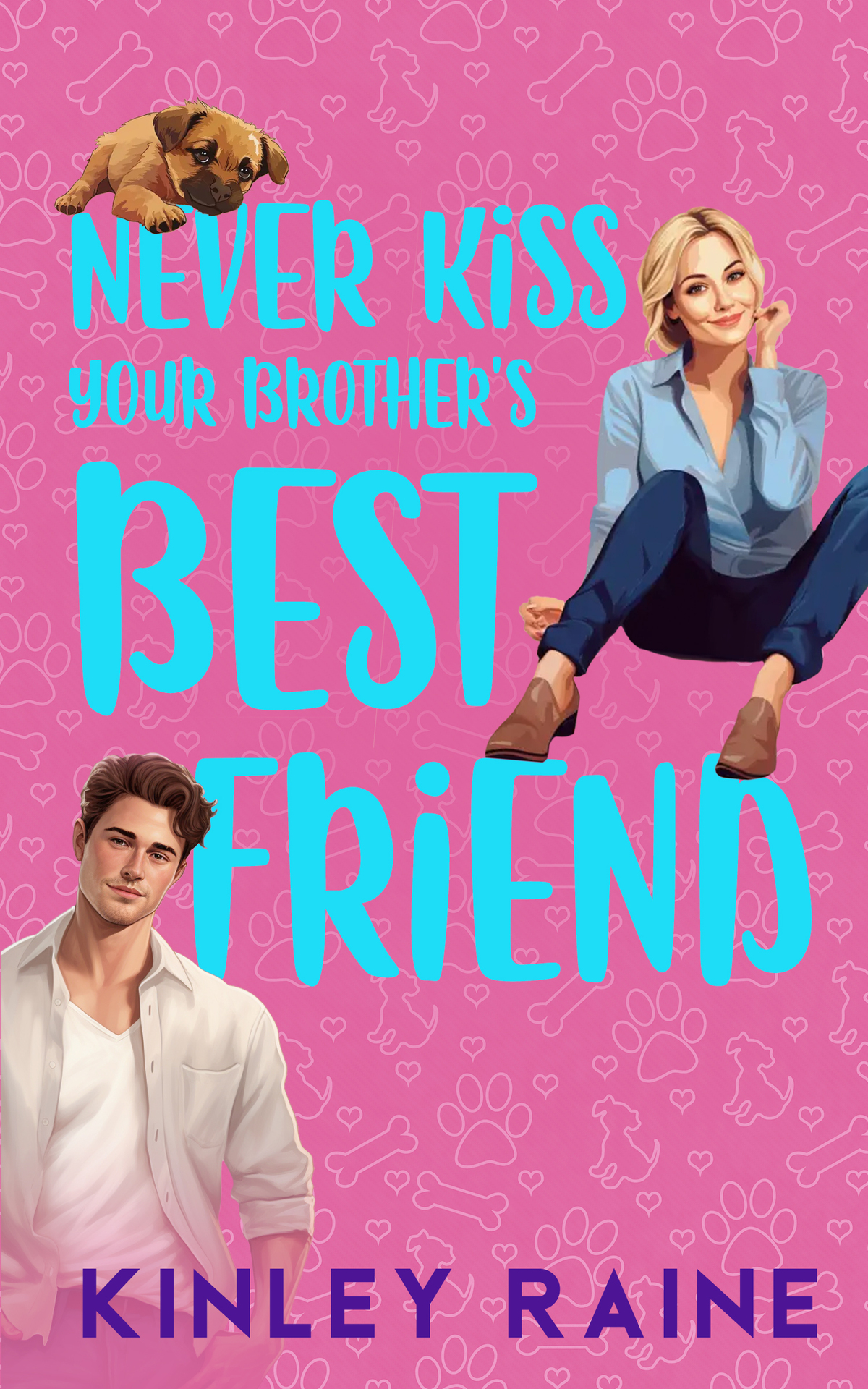 Never Kiss Your Brothers Best Friend A Sweet Small Town Romcom Love In Cedar Creek Book 1 Kinley Raine