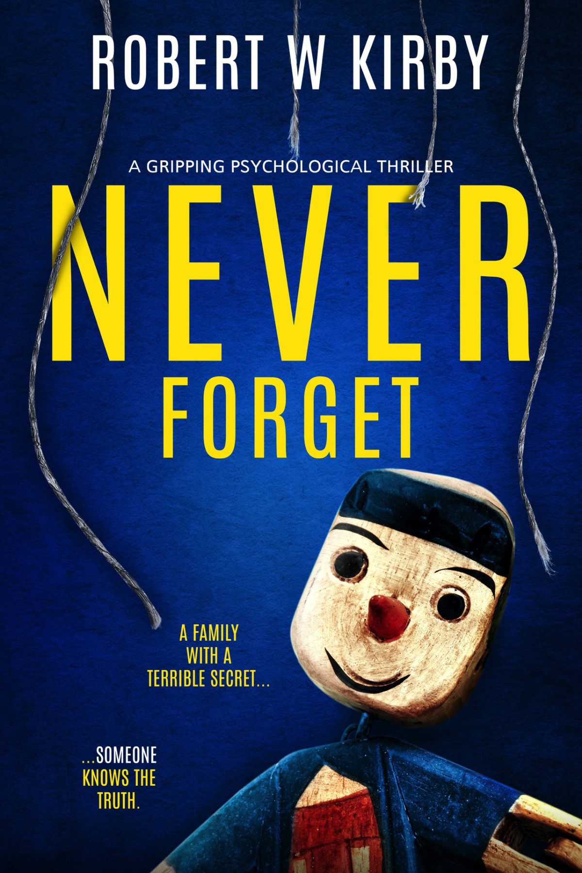 Never Forget A Gripping Psychological Thriller Robert W Kirby