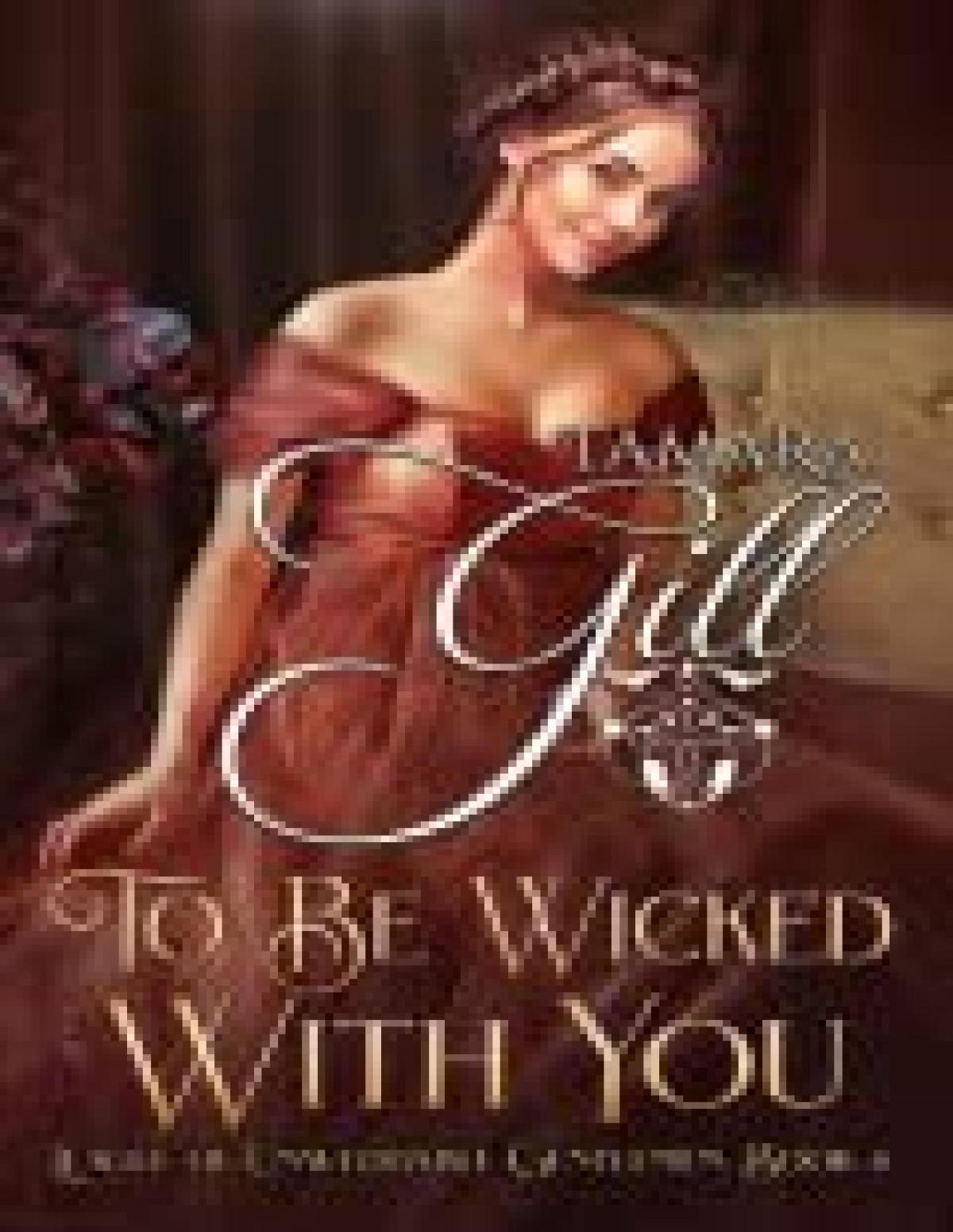 To Be Wicked With You League Of Unweddable Gentlemen Book 4 Tamara Gill