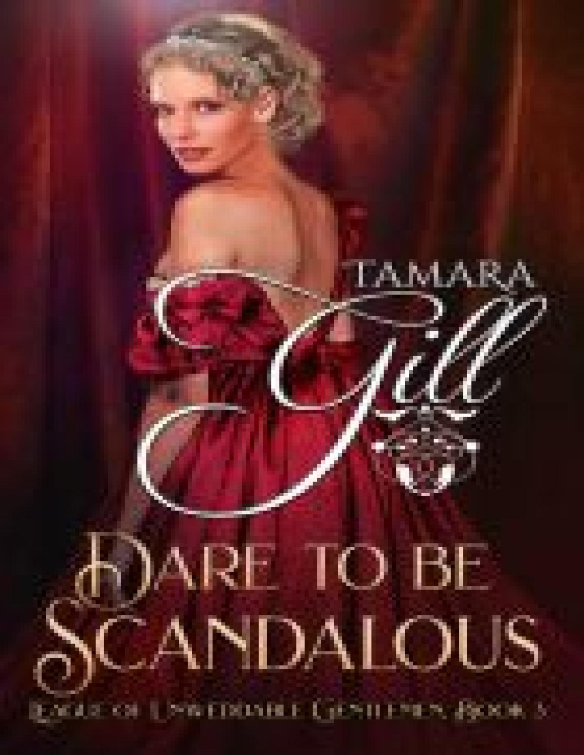 Dare To Be Scandalous League Of Unweddable Gentlemen Book 3 Tamara Gill
