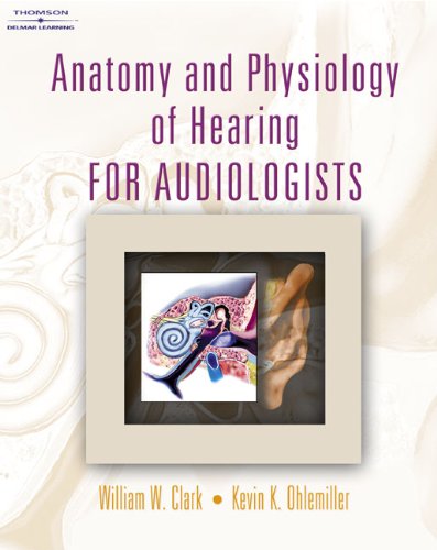 Anatomy And Physiology Of Hearing For Audiologists 1st Edition Clark