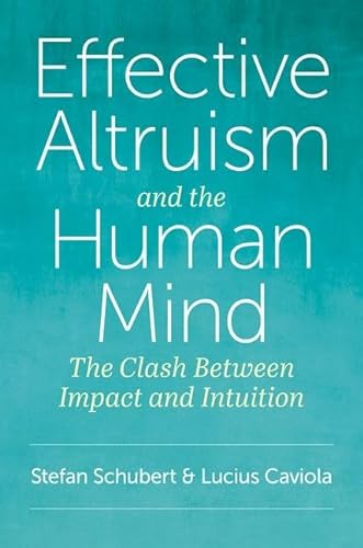 Effective Altruism And The Human Mind The Clash Between Impact And Intuition Stefan Schubert