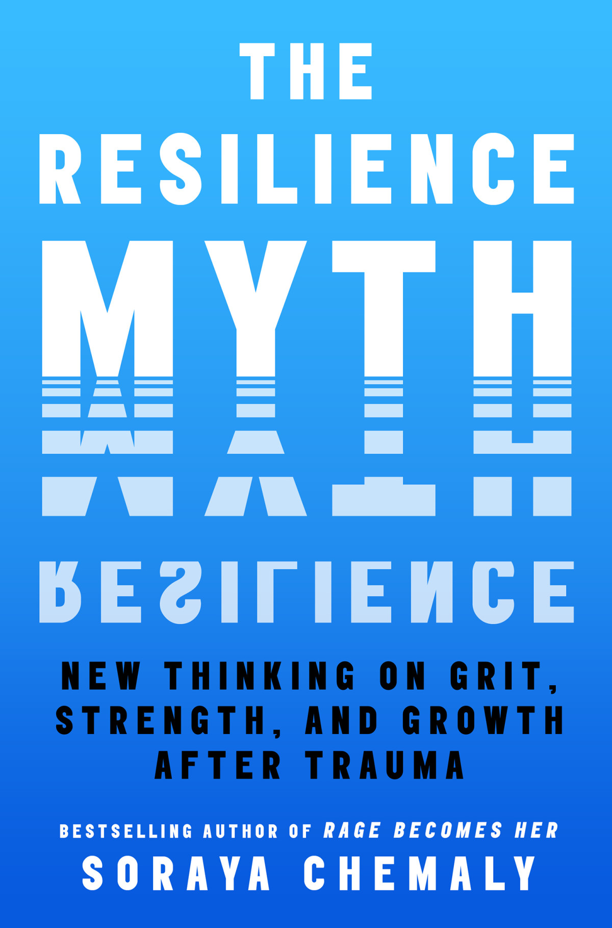 The Resilience Myth New Thinking On Grit Strength And Growth After Trauma Soraya Chemaly