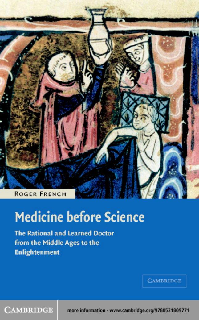 Medicine Before Science The Business Of Medicine From The Middle Ages To The Enlightenment Roger French