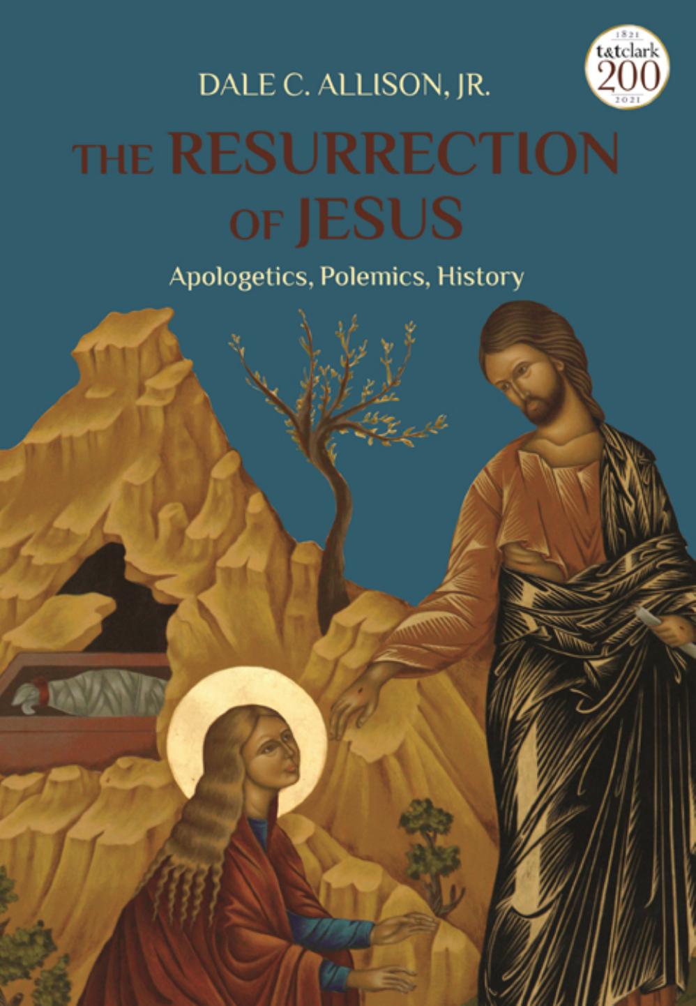 The Resurrection Of Jesus Apologetics Polemics History Dale C Allison