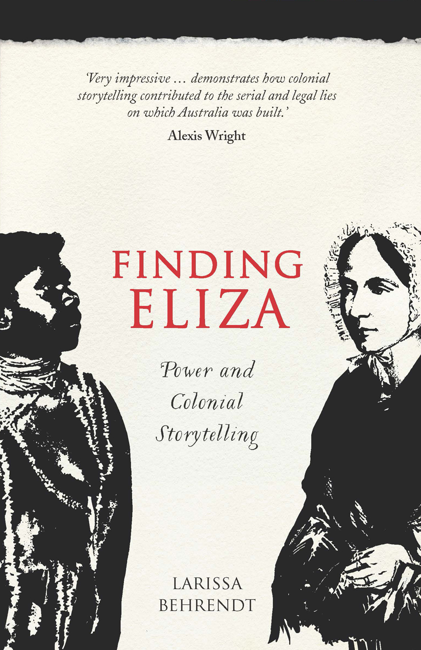 Finding Eliza Power And Colonial Storytelling Larissa Behrendt