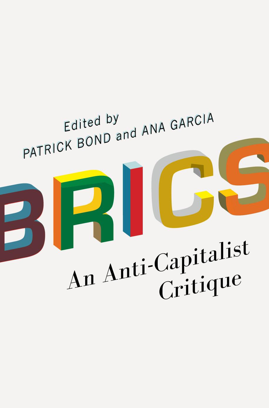 Brics An Anticapitalist Critique Patrick Bond Ana Garcia Ana Garcia